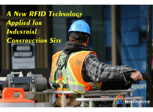 A New RFID Technology Applied For Industrial COnstruction Site - Intellisystem Technologies - Randieri